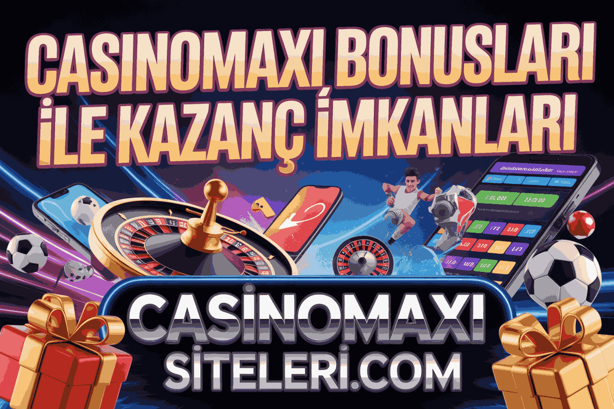 casinomaxi bonuslari ile kazanc imkanlari