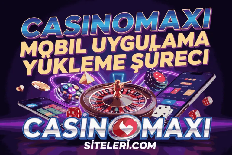 casinomaxi mobil uygulama yukleme sureci
