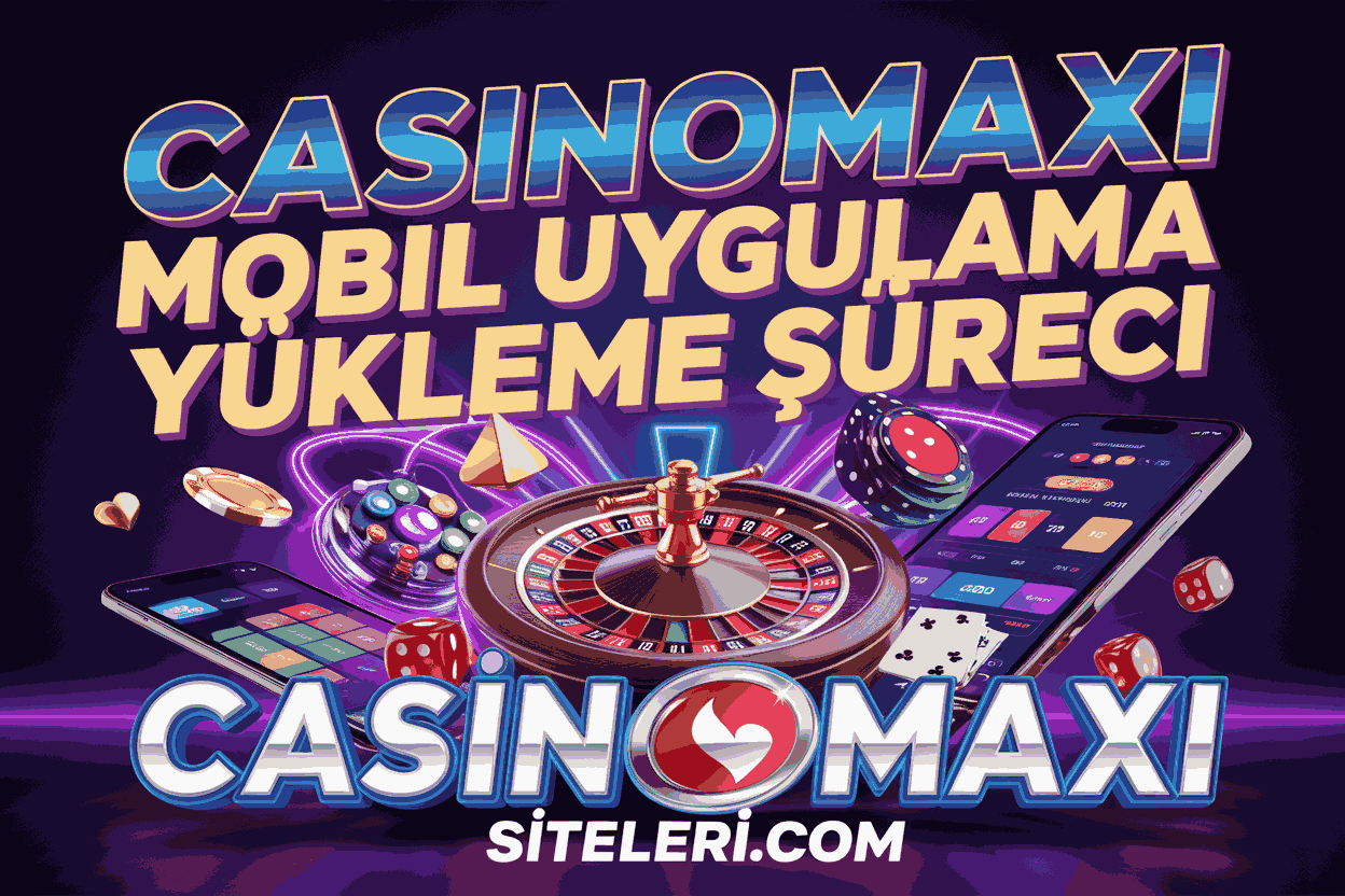 casinomaxi mobil uygulama yukleme sureci