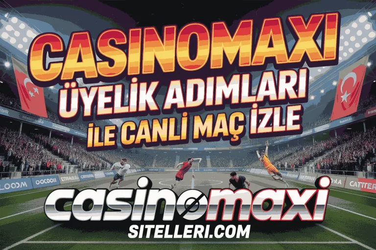 casinomaxi uyelik adimlari ile canli mac izle