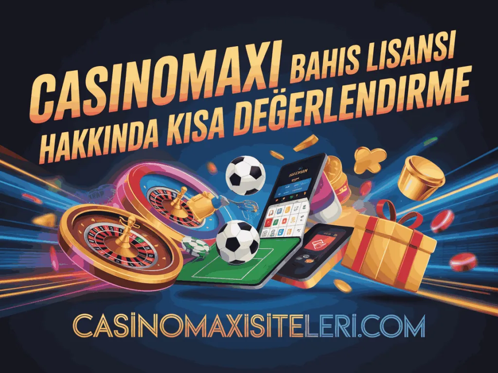 casinomaxi bahis lisansi hakkinda kisa degerlendirme