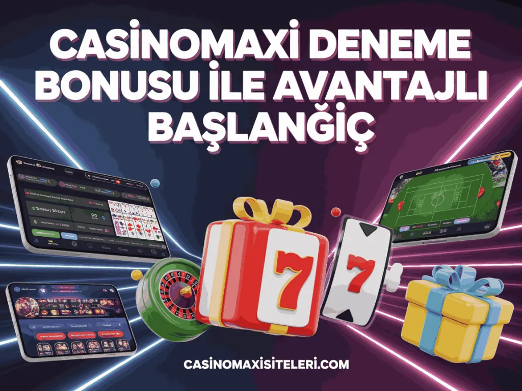 casinomaxi deneme bonusu ile avantajli baslangic