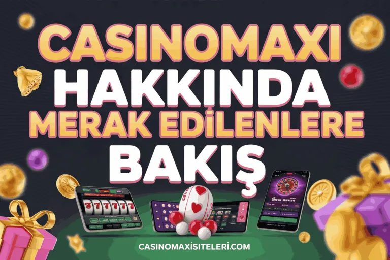 casinomaxi hakkinda merak edilenlere bakis