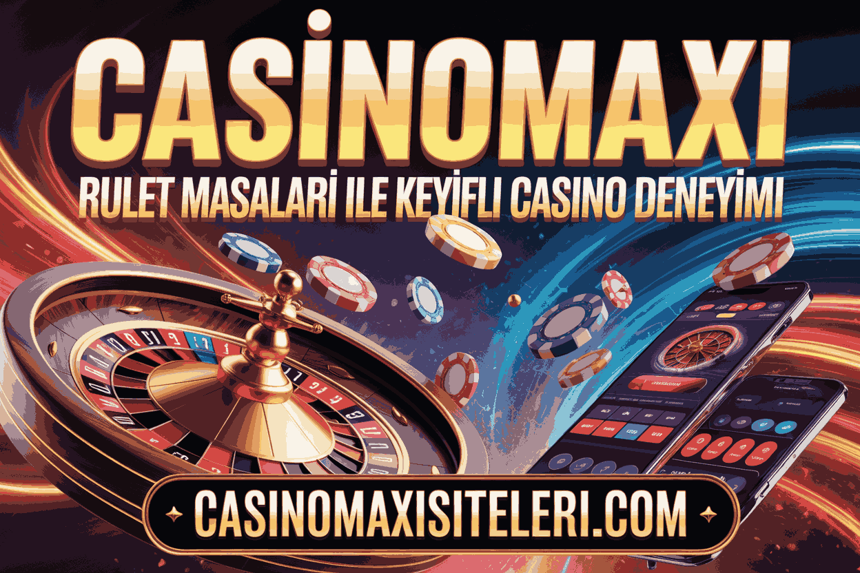 casinomaxi rulet masalari ile keyifli casino deneyimi