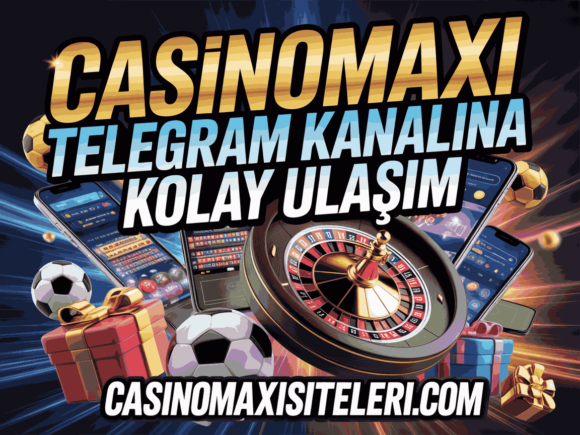 casinomaxi telegram kanalina kolay ulasim