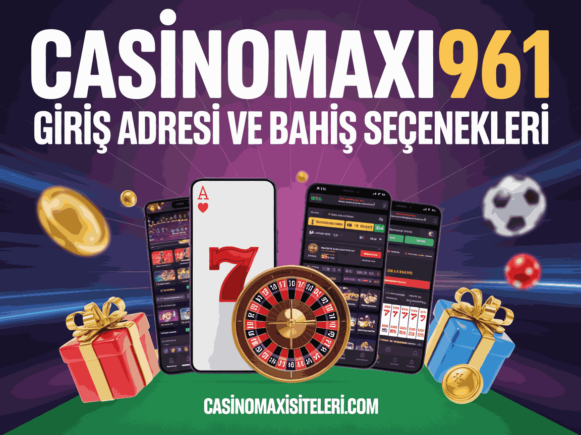 casinomaxi961 giris adresi ve bahis secenekleri