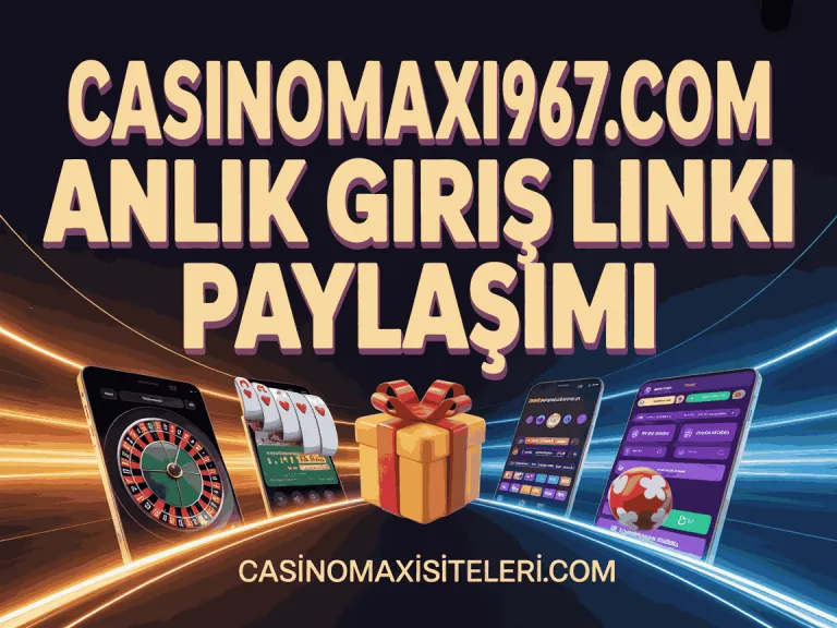 casinomaxi967.com anlik giris linki paylasimi
